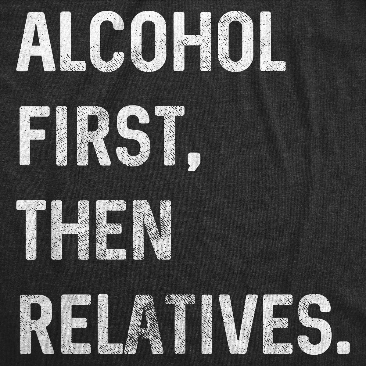 Alcohol First, Then Relatives. Men's T Shirt product image 3
