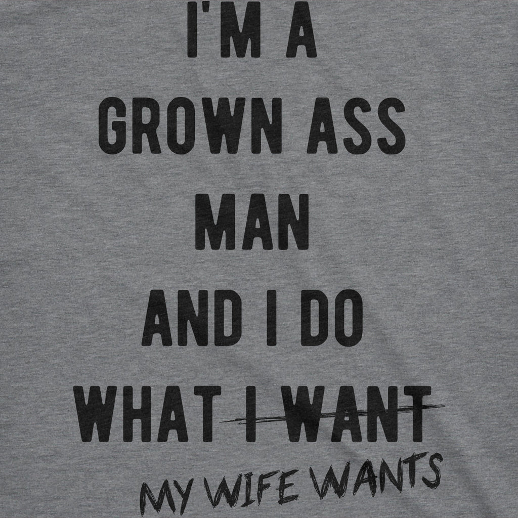 I'm A Grown Ass Man I Do What My Wife Wants Men's T Shirt product image 3
