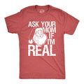 Ask Your Mom If I'm Real Men's T Shirt product image 1