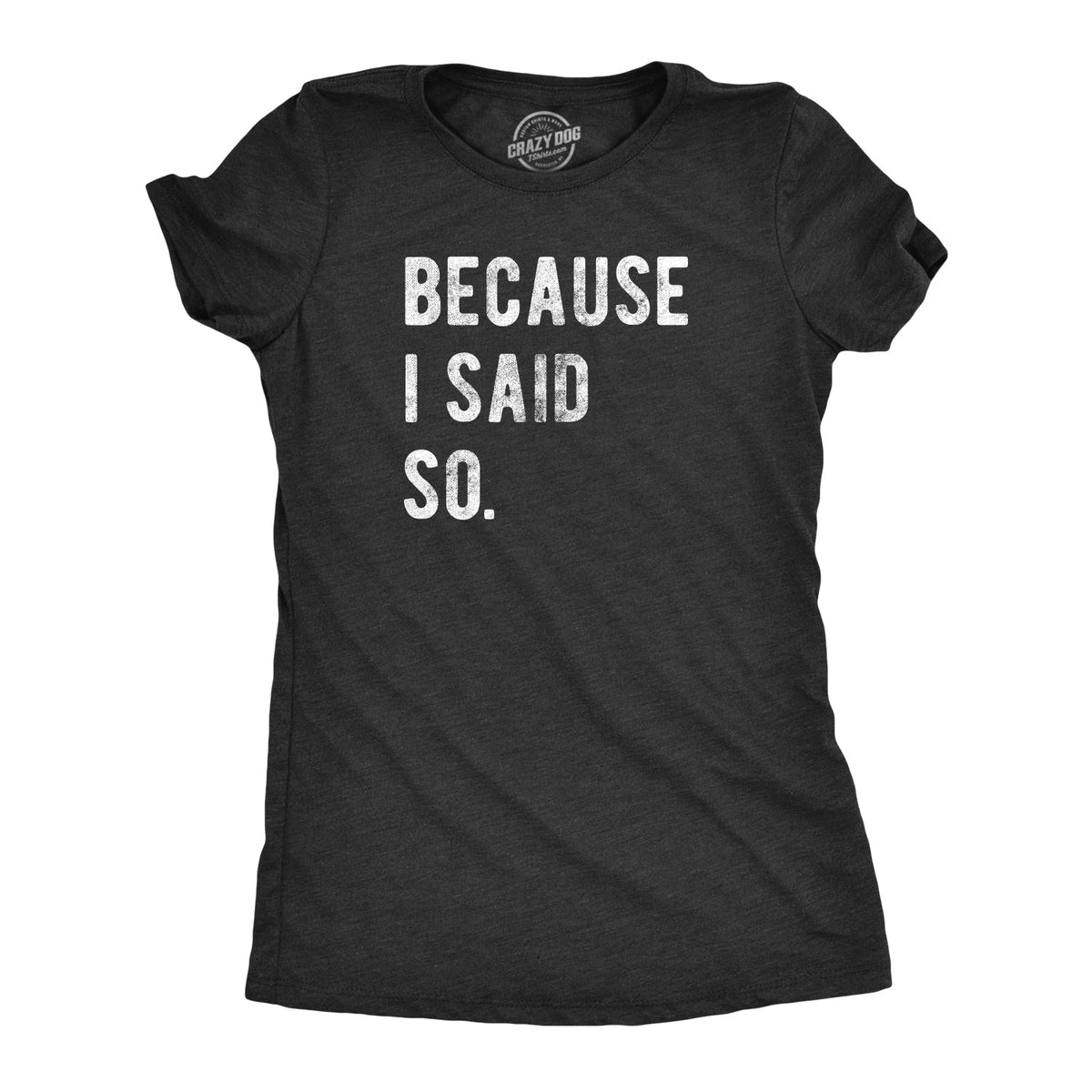Because I Said So Women's T Shirt product image 1