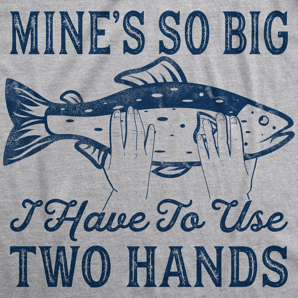 Mine's So Big I Have To Use Two Hands Men's T Shirt product image 3