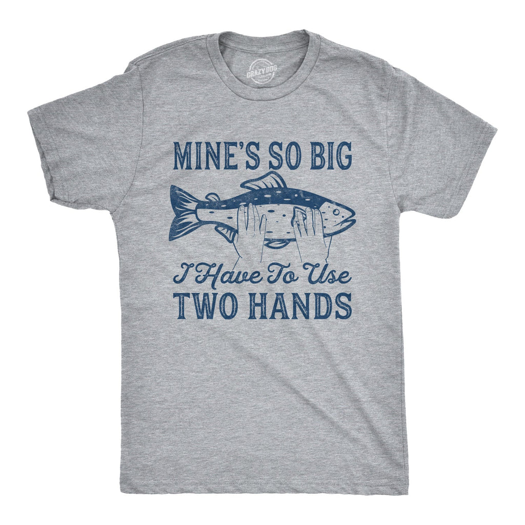 Mine's So Big I Have To Use Two Hands Men's T Shirt product image 1
