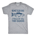 Mine's So Big I Have To Use Two Hands Men's T Shirt product image 1