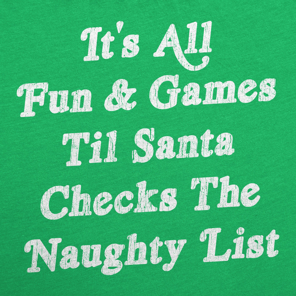 All Fun And Games Til Santa Checks The Naughty List Men's T product image 2