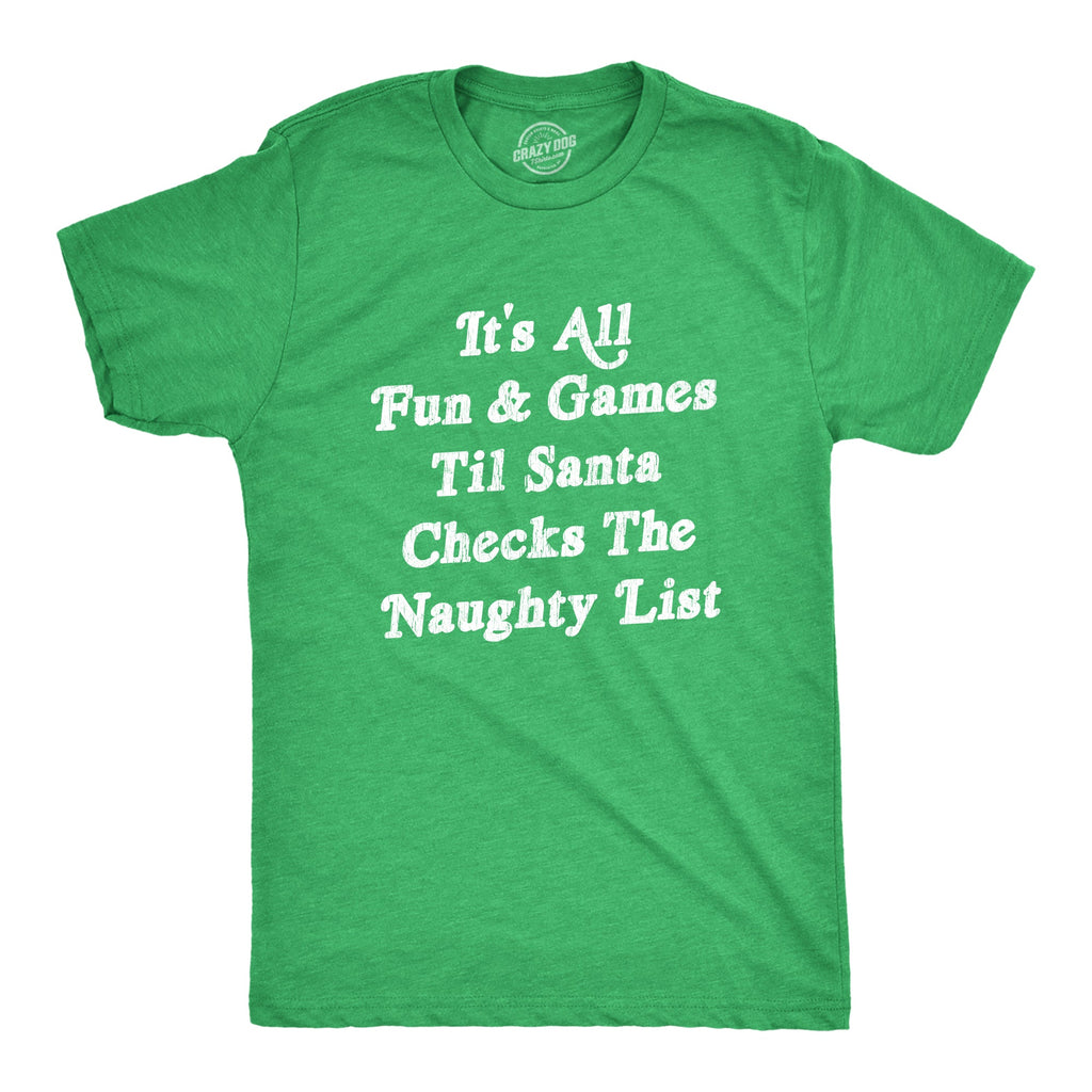 All Fun And Games Til Santa Checks The Naughty List Men's T product image 1