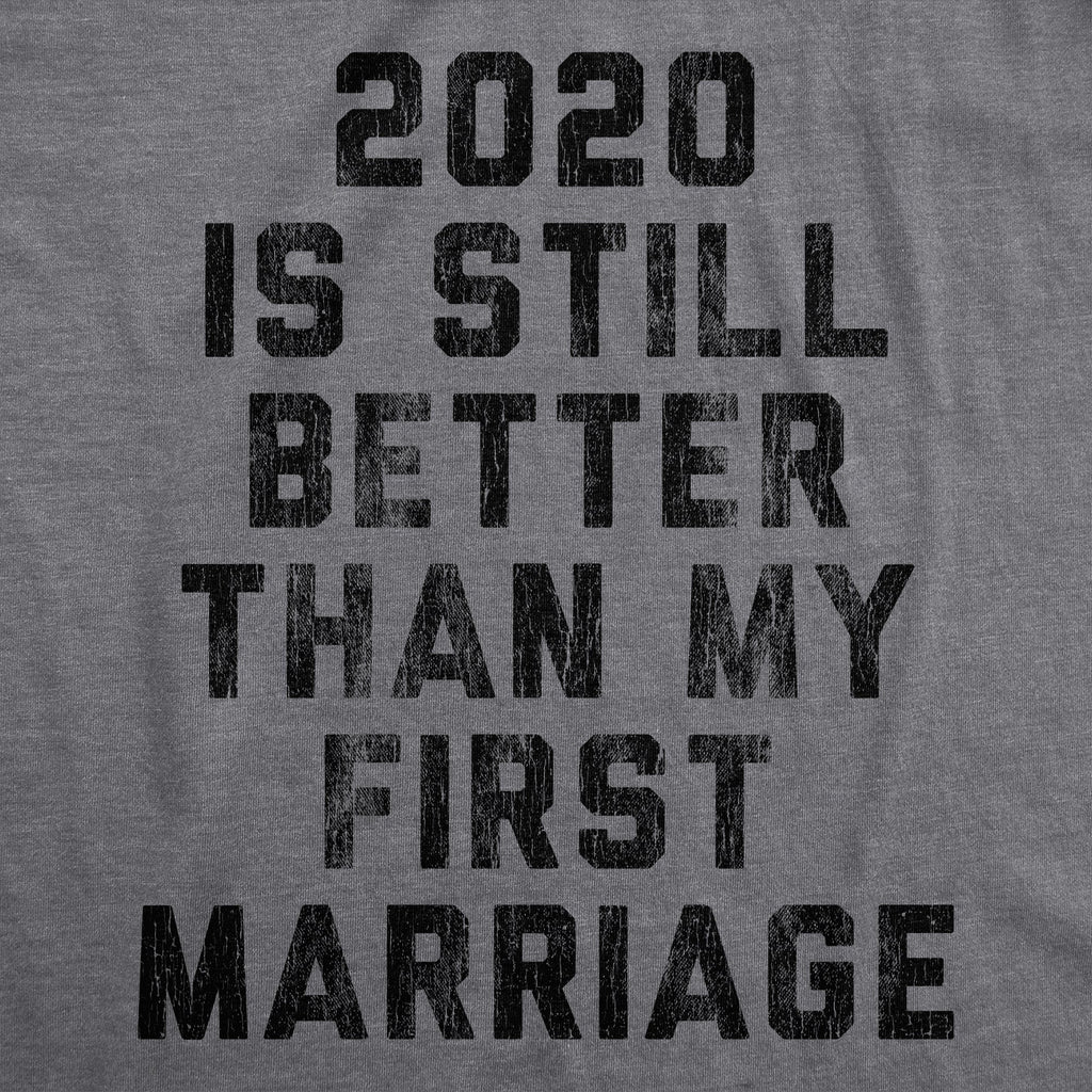 2020 Is Still Better Than My First Marriage Men's T Shirt product image 2