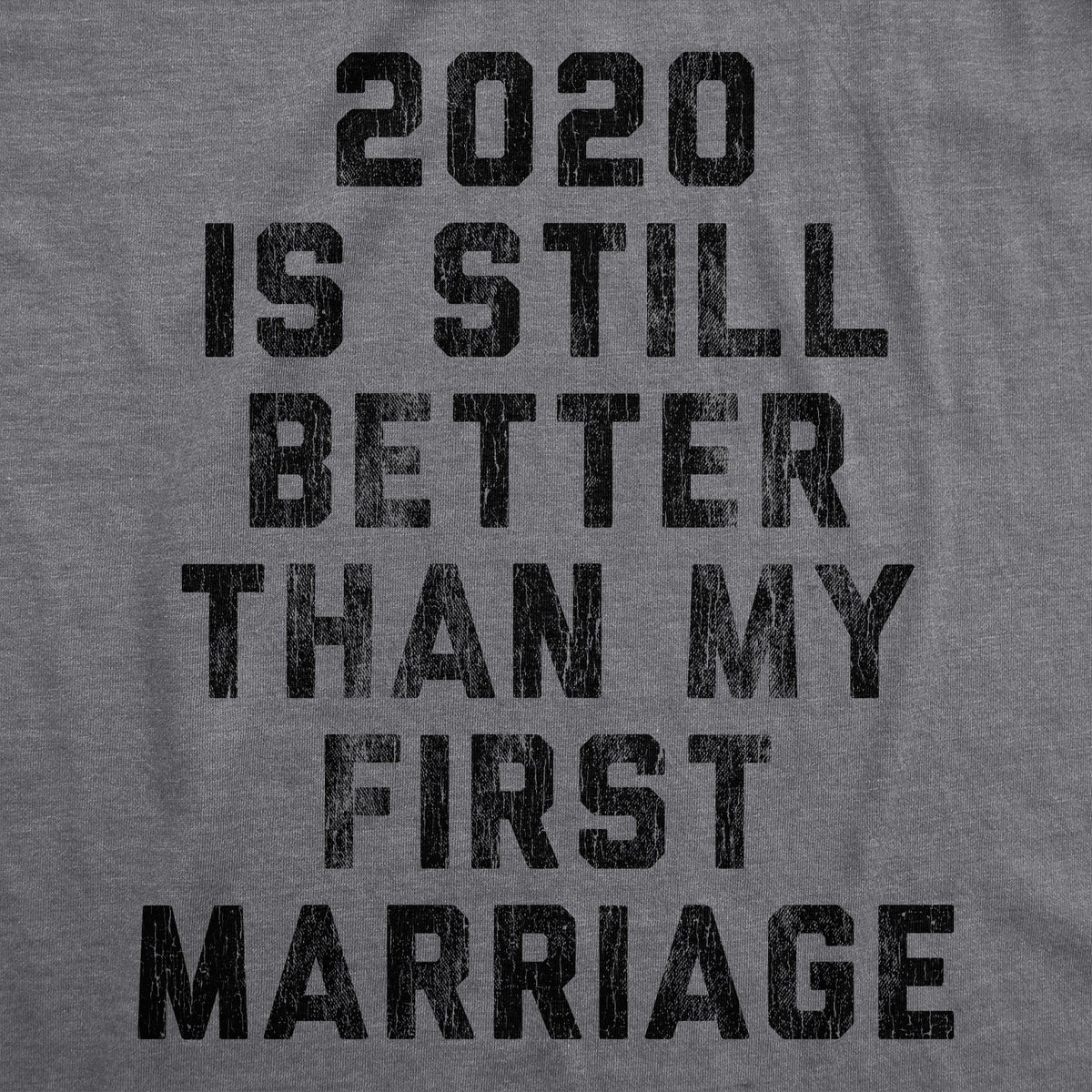 2020 Is Still Better Than My First Marriage Men's T Shirt product image 2