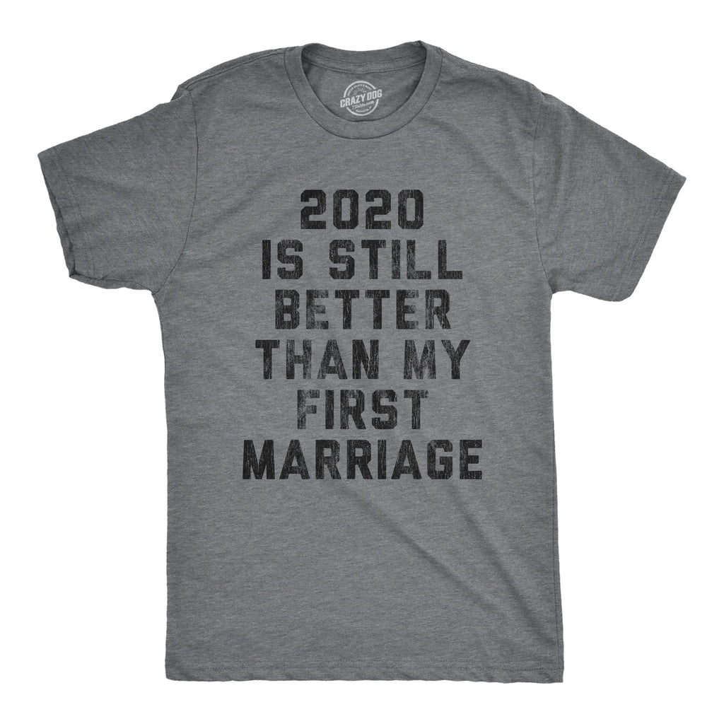 2020 Is Still Better Than My First Marriage Men's T Shirt product image 1