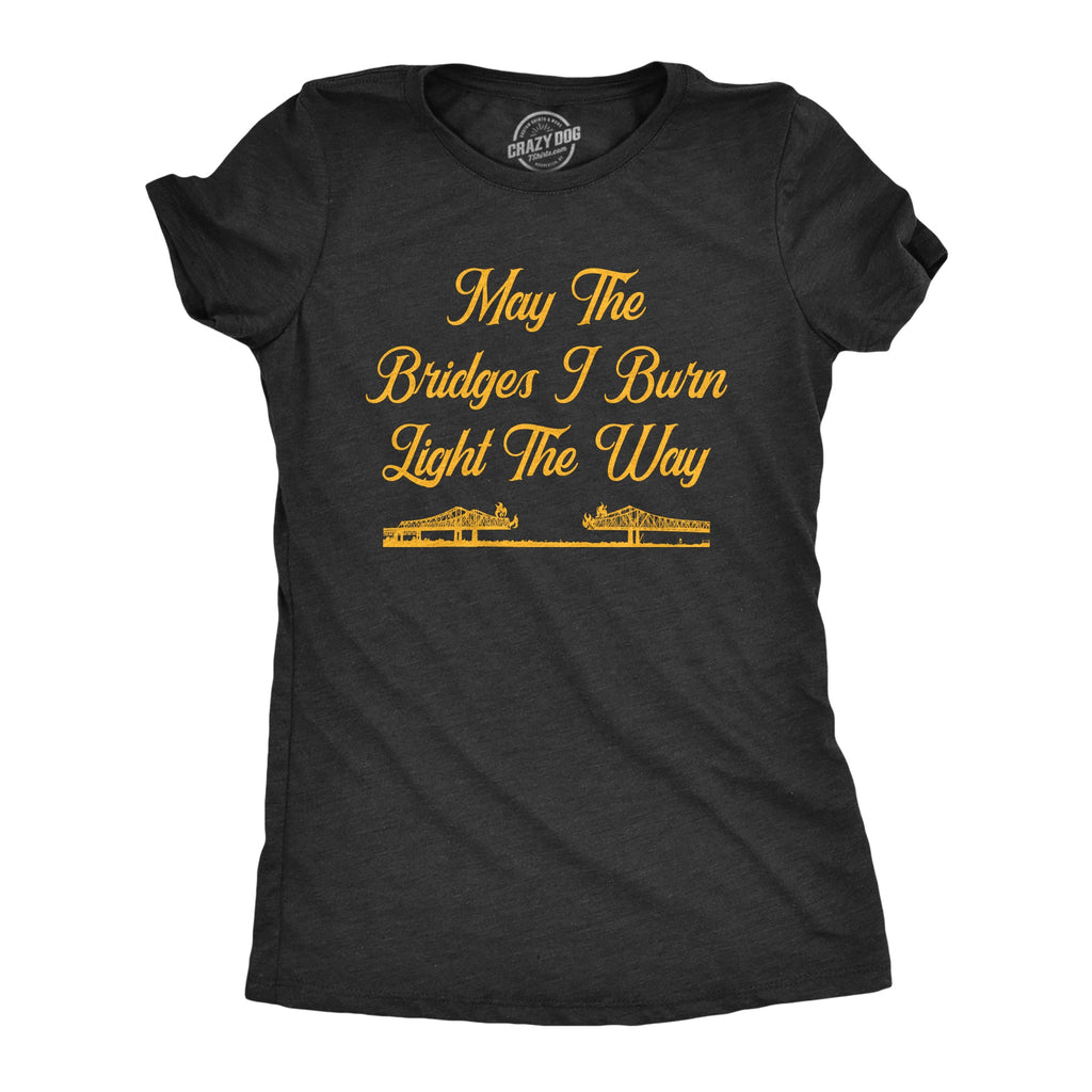 May The Bridges I Burn Light Way Women's T Shirt product image 1