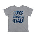 Cuter Version Of Dad Toddler T Shirt product image 1