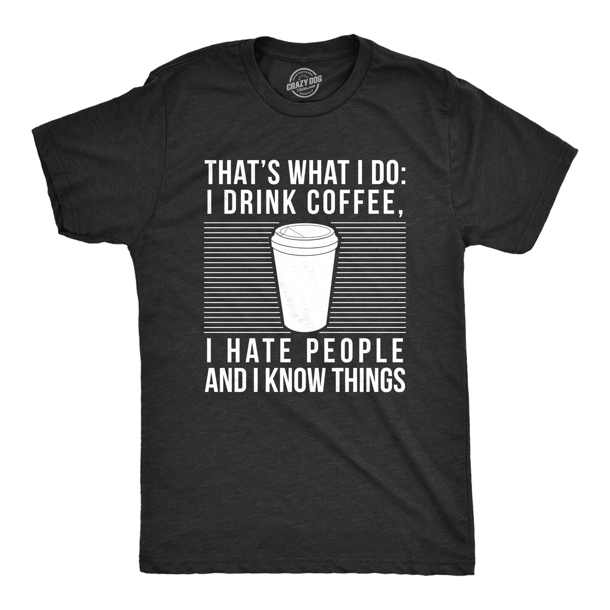 I Drink Coffee I Hate People And I Know Things Men's T Shirt product image 1
