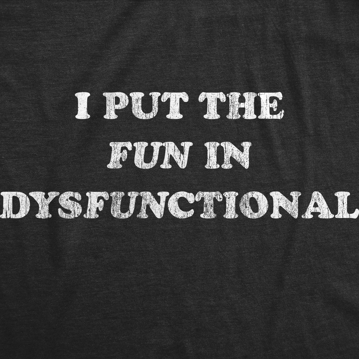 I Put The Fun In Dysfunctional Men's T Shirt product image 3