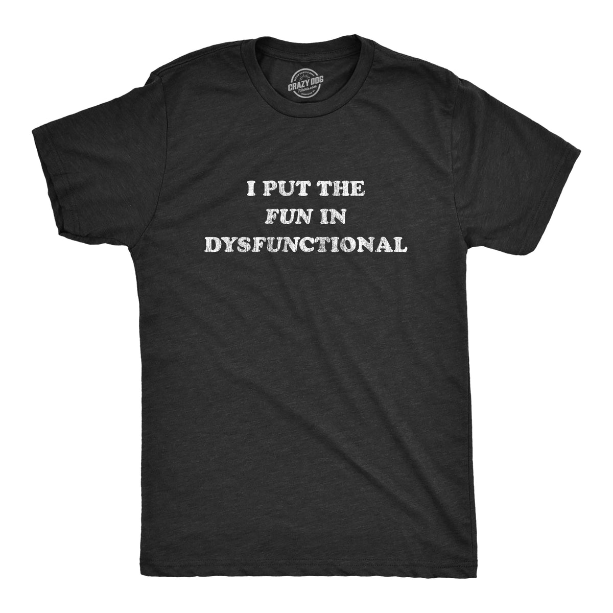 I Put The Fun In Dysfunctional Men's T Shirt product image 1