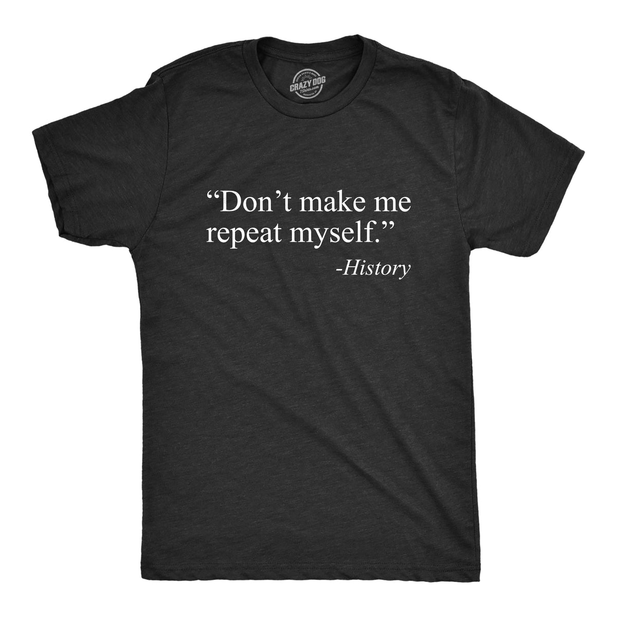 Don't Make Me Repeat Myself - History Men's T Shirt product image 1