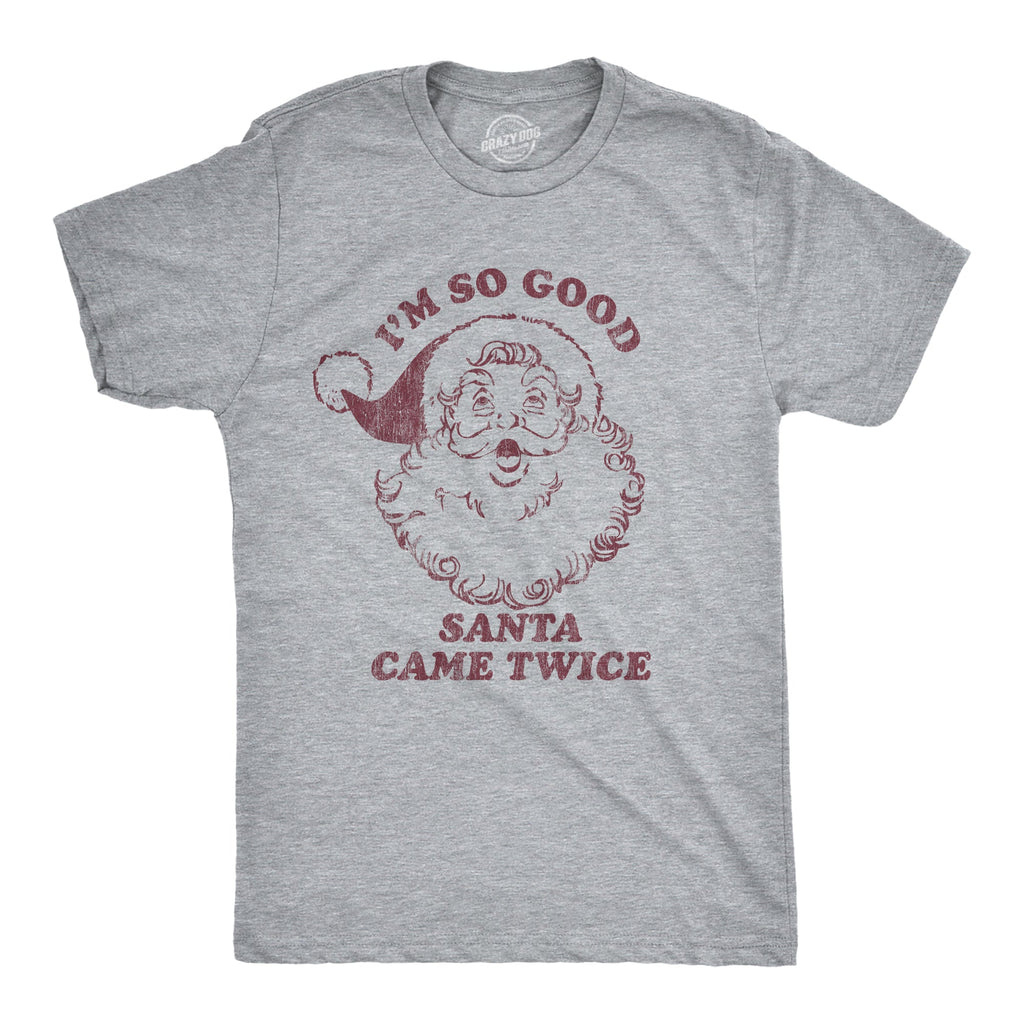 I'm So Good Santa Came Twice Men's T Shirt product image 1