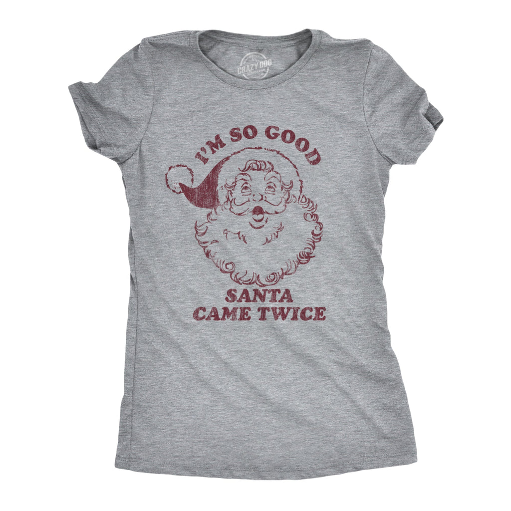 I'm So Good Santa Came Twice Women's T Shirt product image 1