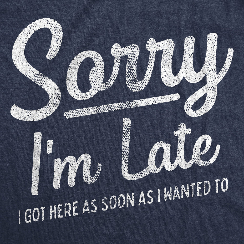 Sorry I'm Late I Got Here As Soon As I Wanted Men's T Shirt product image 2