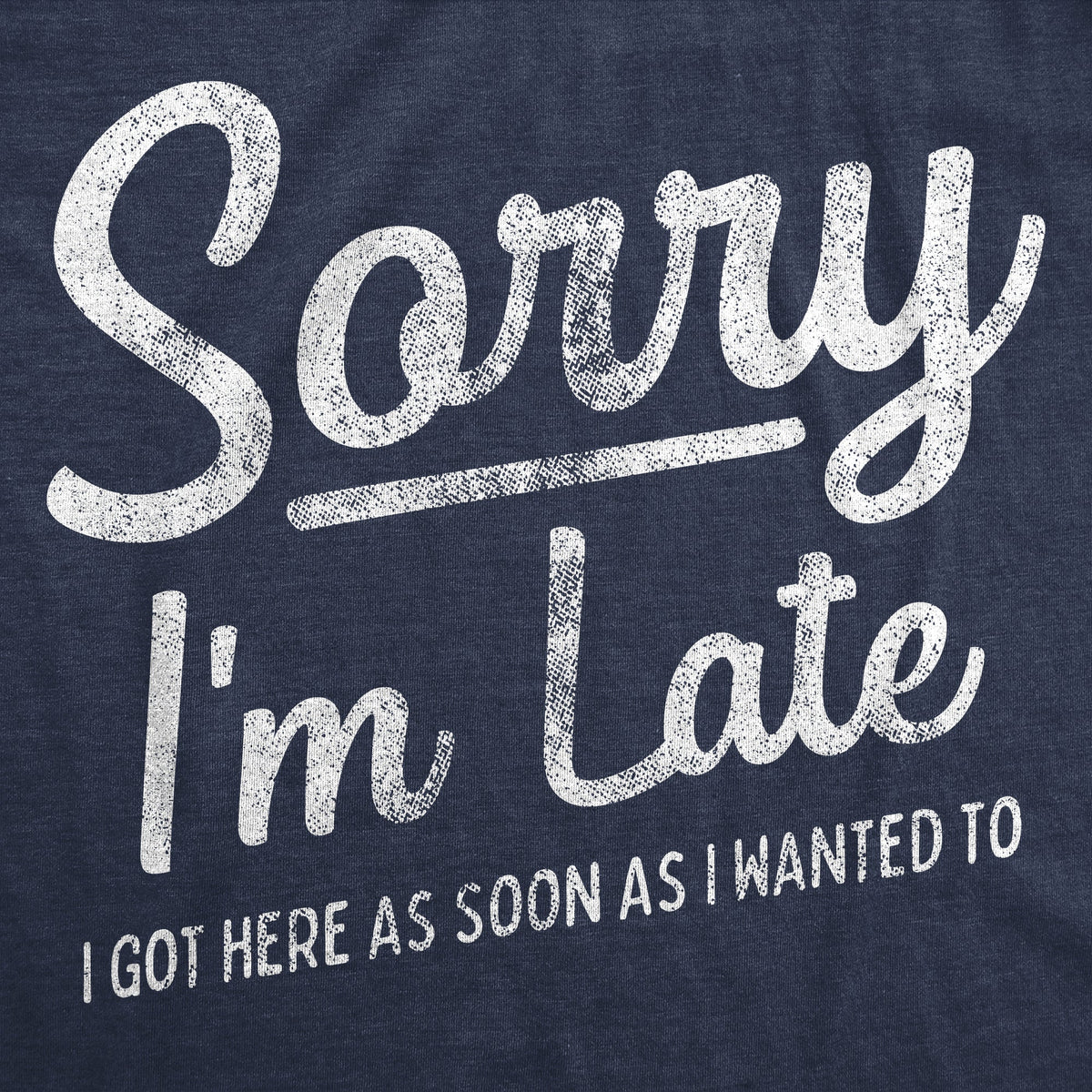 Sorry I'm Late I Got Here As Soon As I Wanted Men's T Shirt product image 2