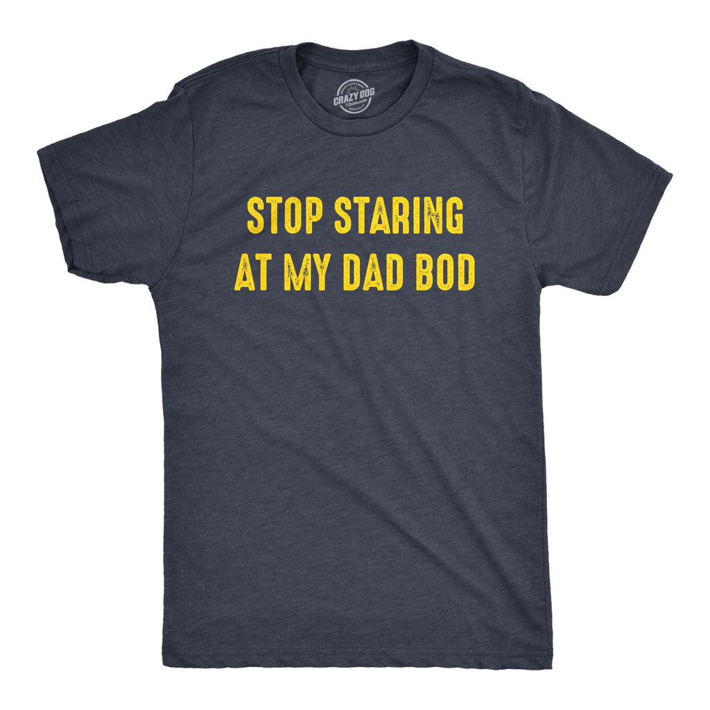 Stop Staring At My Dad Bod Men's T Shirt product image 1