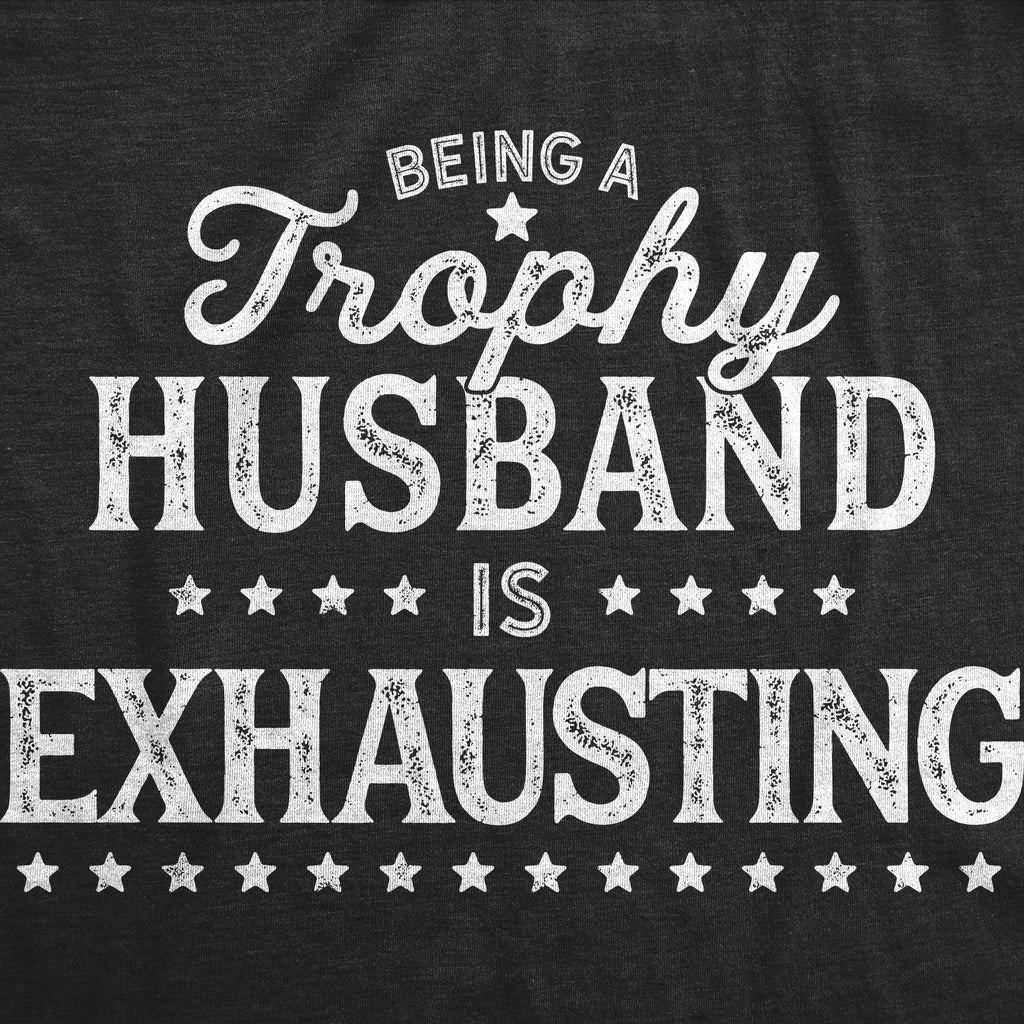 Being A Trophy Husband Is Exhausting Men's T Shirt product image 3