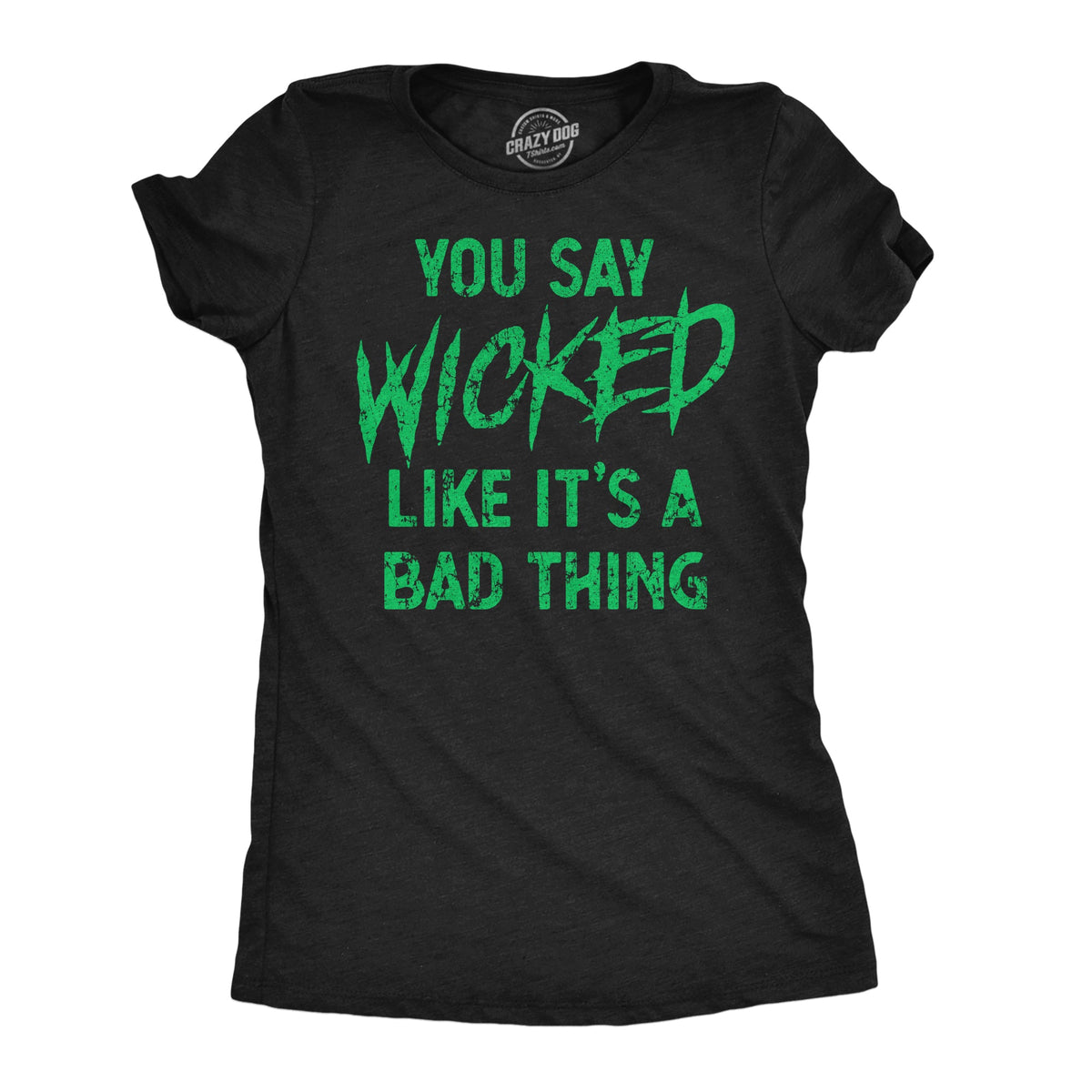 You Say Wicked Like It's A Bad Thing Women's T Shirt product image 1
