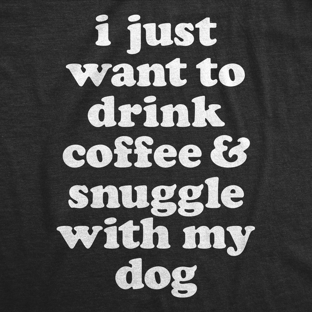 I Just Want To Drink Coffee and Snuggle With My Dog Women's product image 3