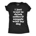 I Just Want To Drink Coffee and Snuggle With My Dog Women's product image 1