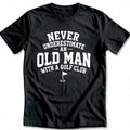 Never Underestimate an Old Man with a Golf Club 74 T-Shirt product image 1