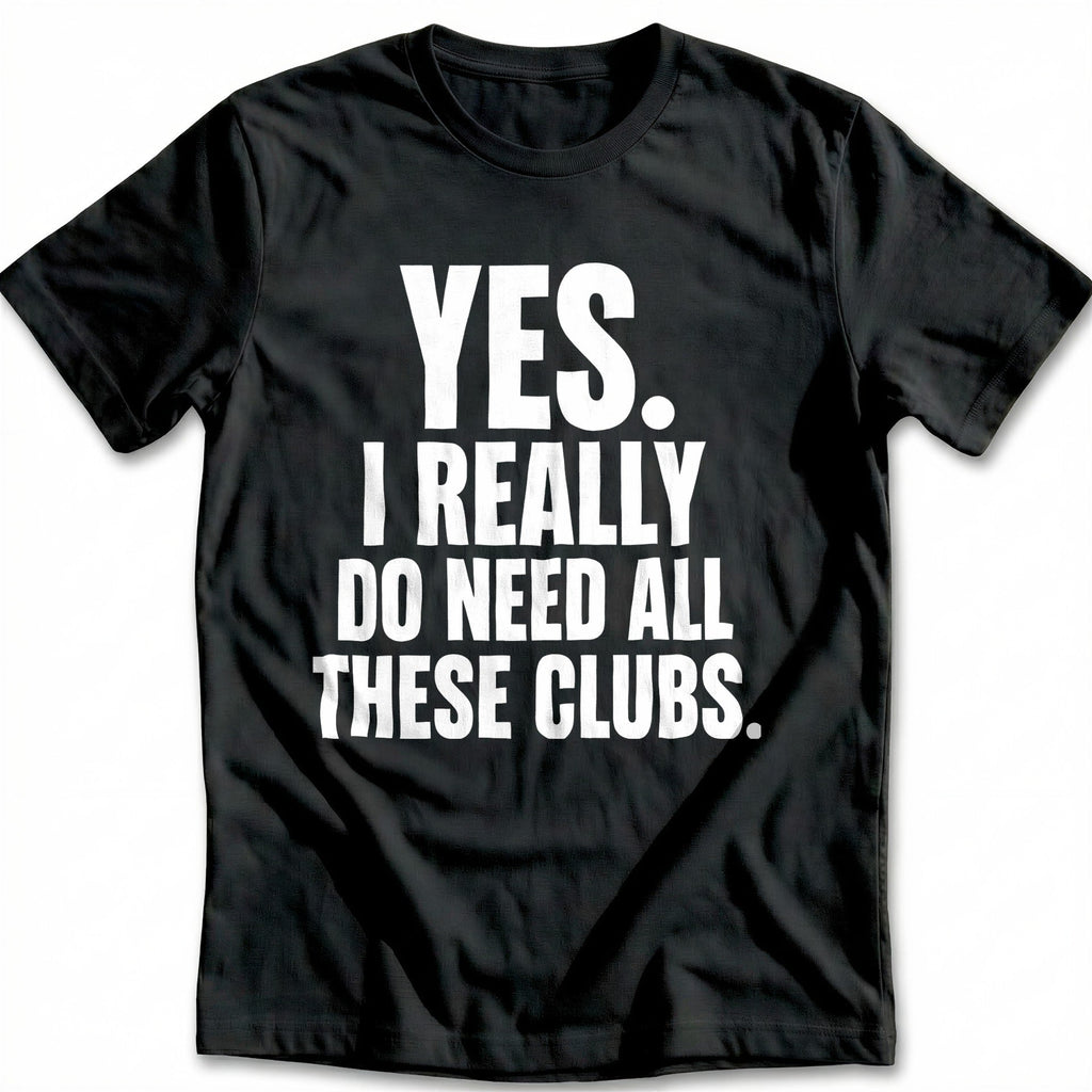 Yes I Really Do Need All These Clubs 29 Golf T-Shirt AU product image 2