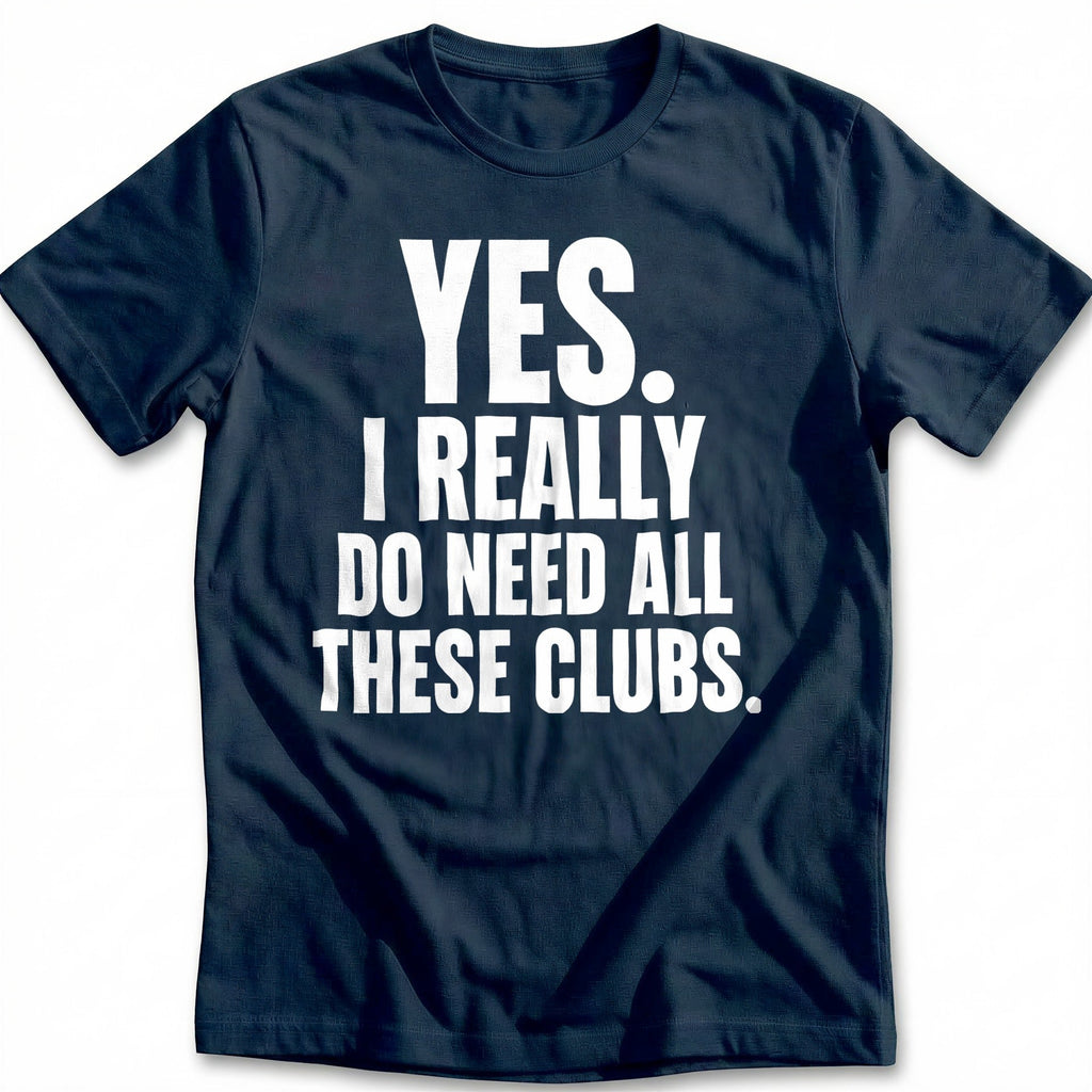 Yes I Really Do Need All These Clubs 29 Golf T-Shirt AU product image 1