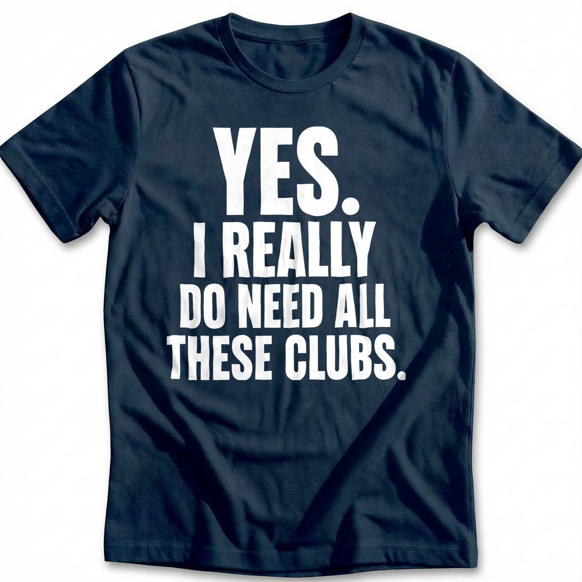 Yes I Really Do Need All These Clubs 29 Golf T-Shirt AU product image 1