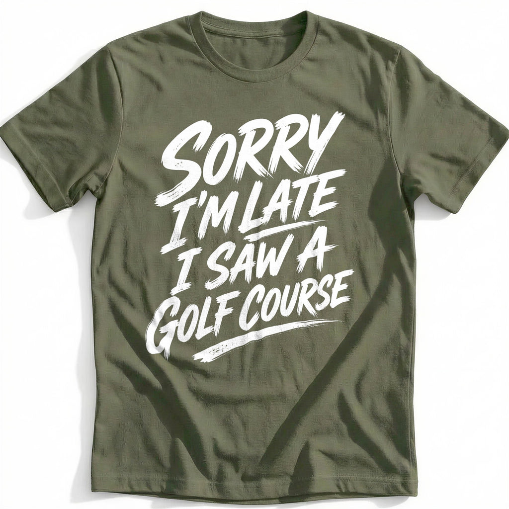 Sorry I'm Late I Saw a Golf Course 25 T-Shirt GC product image 4