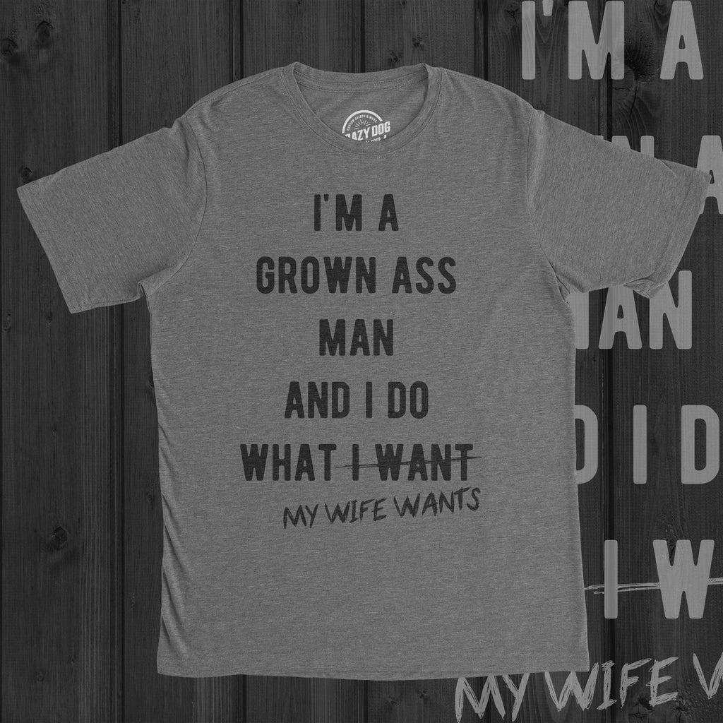 I'm A Grown Ass Man I Do What My Wife Wants Men's T Shirt product image 2