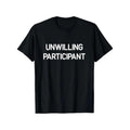 T-shirt for reluctant participants, funny humorous joke product image 1