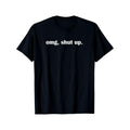 Omg Shut Up Funny Sarcastic Meme Quote T-Shirt Introvert product image 1
