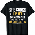 Funny Cooking Humor T-Shirt, She Cooks I Eat We're a Team product image 1