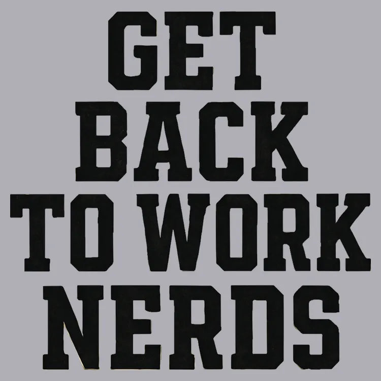 GET BACK TO WORK NERDS product image 1