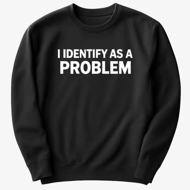 I Identify As A PROBLEM product image 14