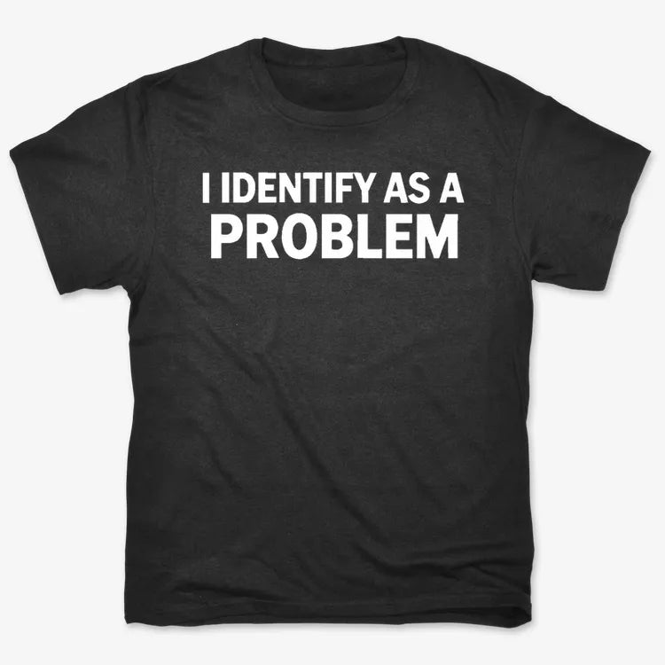 I Identify As A PROBLEM product image 3