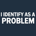 I Identify As A PROBLEM product image 1