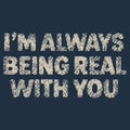 I'M ALWAYS BEING REAL WITH YOU product image 1