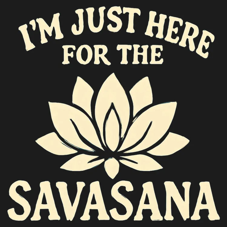 I'm Just Here For The Savasana product image 1