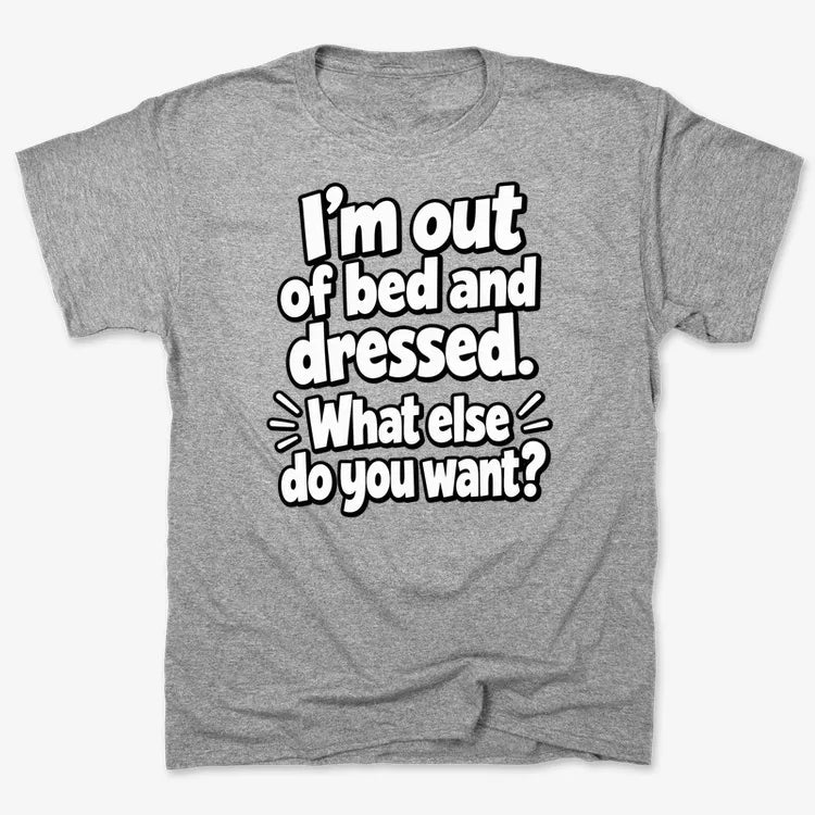 I’m out of bed and dressed. What else do you want? product image 2