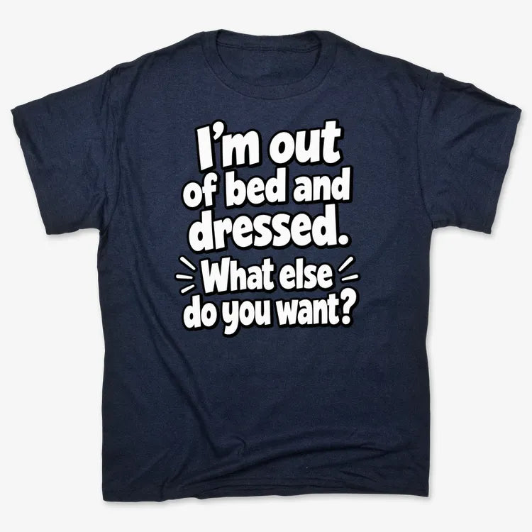 I’m out of bed and dressed. What else do you want? product image 5