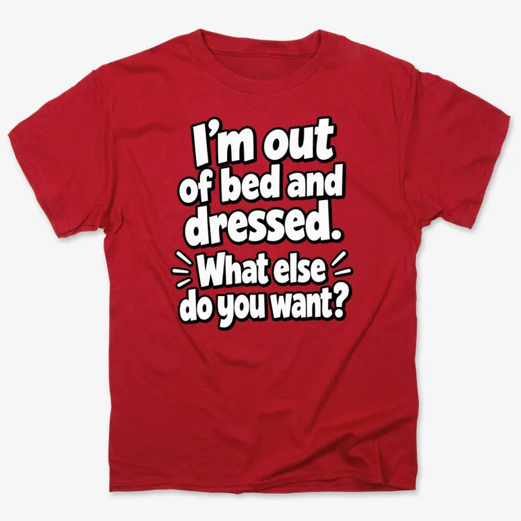 I’m out of bed and dressed. What else do you want? product image 3