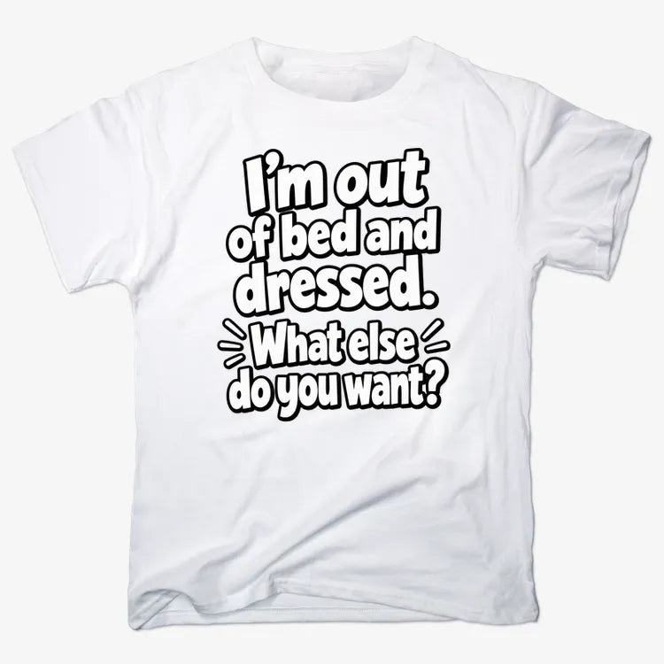 I’m out of bed and dressed. What else do you want? product image 4