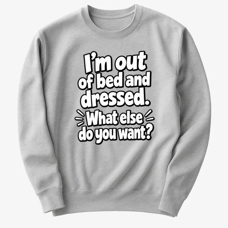 I’m out of bed and dressed. What else do you want? product image 24