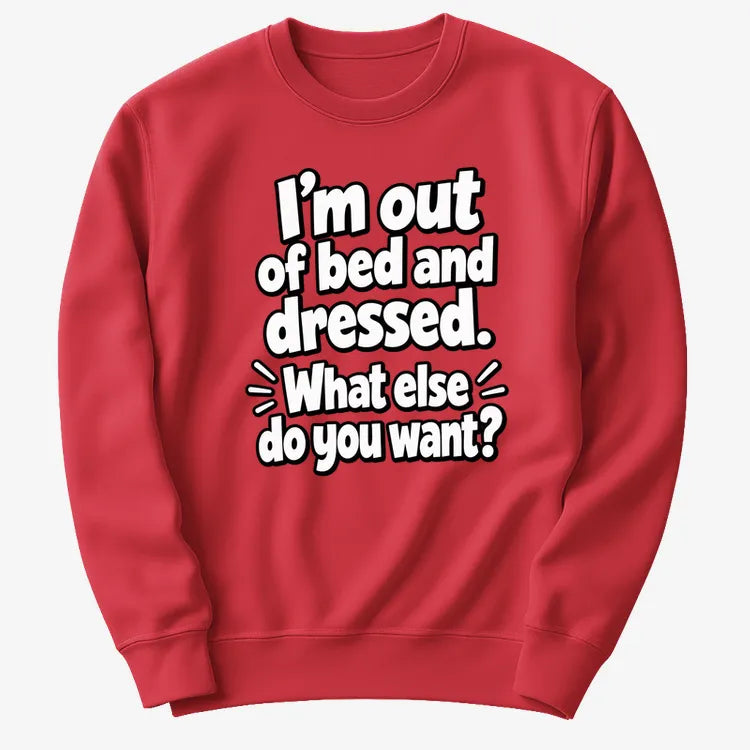 I’m out of bed and dressed. What else do you want? product image 25