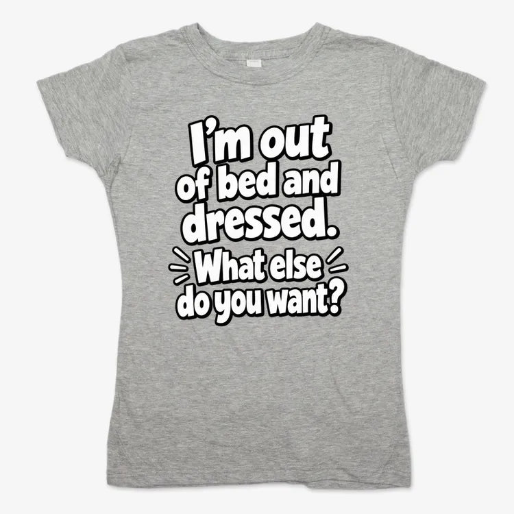 I’m out of bed and dressed. What else do you want? product image 9