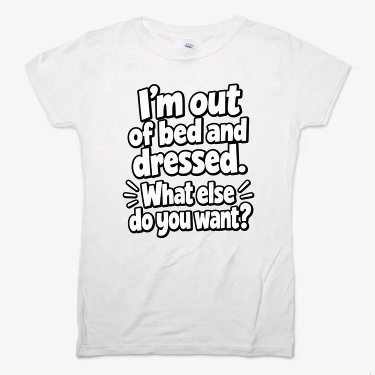I’m out of bed and dressed. What else do you want? product image 10